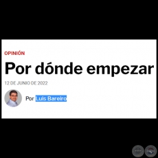 POR DÓNDE EMPEZAR - Por LUIS BAREIRO - Domingo, 16 de Abril de 2023